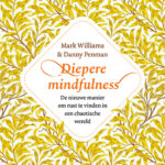 Mark Williams en Danny Penman en het boek ‘Diepere Mindfulness’